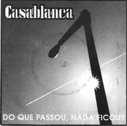 Casablanca (POR) : Do Que Passou, Nada Ficou?